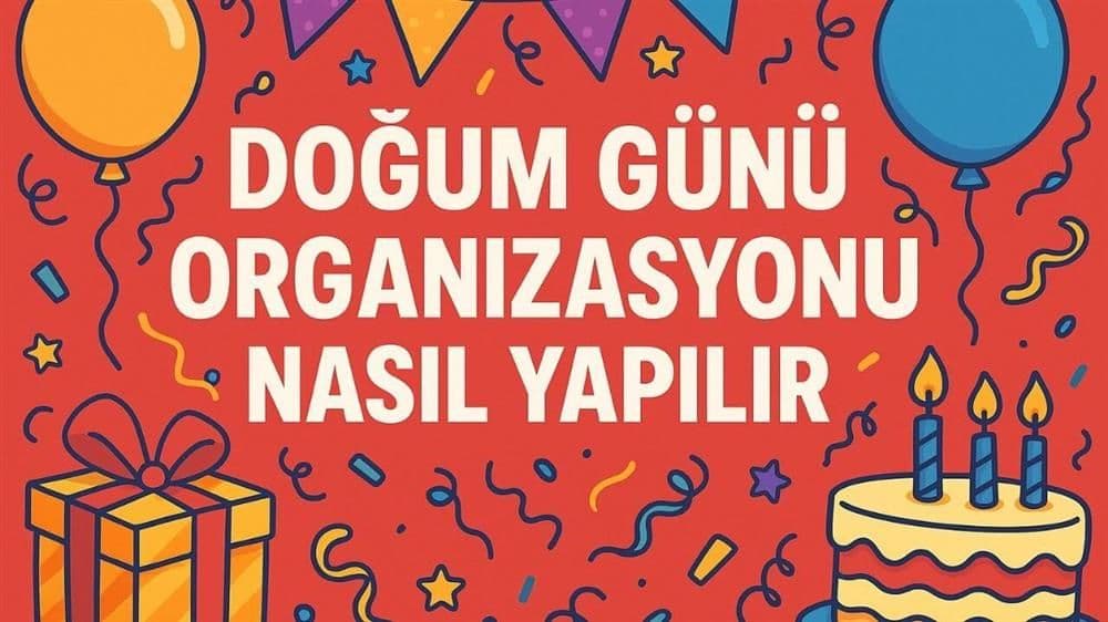 Doğum Günü Organizasyonu Nasıl Yapılır?